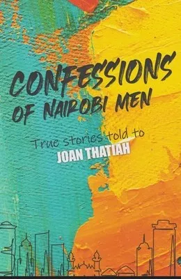 Confessions of Nairobi Men by Joan Thatiah