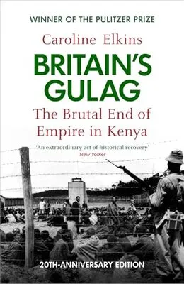 Britain's Gulag: The Brutal End of Empire in Kenya by Caroline Elkins