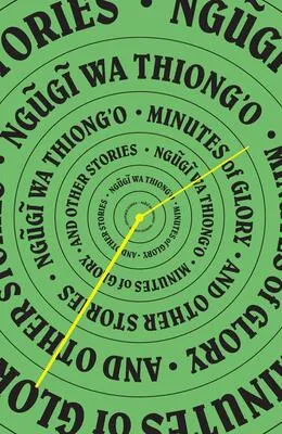 Minutes of Glory and Other Stories by Ngũgĩ wa Thiong'o